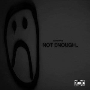 Wessmode- Not Enough (Track Release)